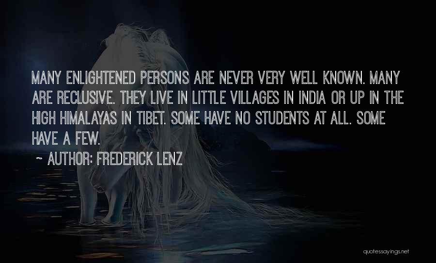 Frederick Lenz Quotes: Many Enlightened Persons Are Never Very Well Known. Many Are Reclusive. They Live In Little Villages In India Or Up