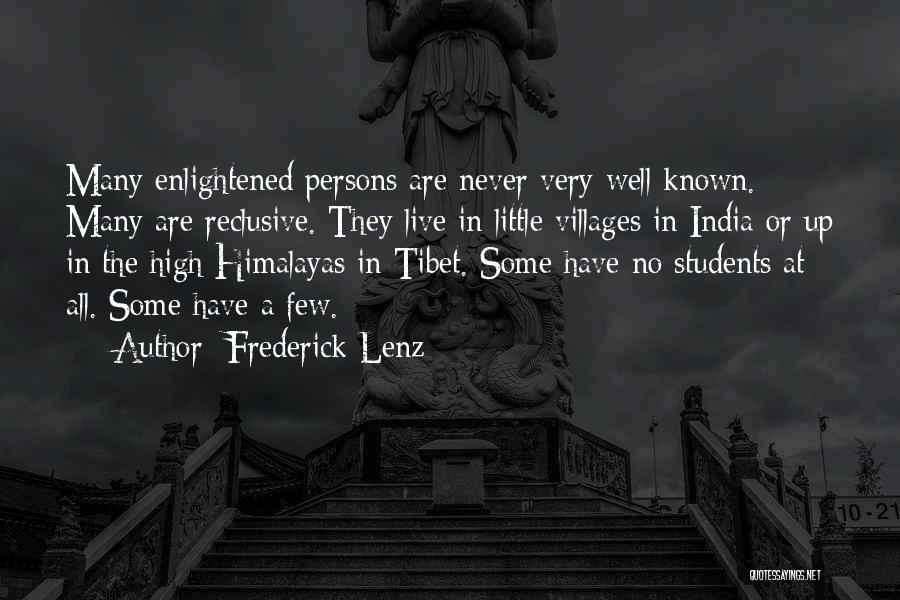 Frederick Lenz Quotes: Many Enlightened Persons Are Never Very Well Known. Many Are Reclusive. They Live In Little Villages In India Or Up