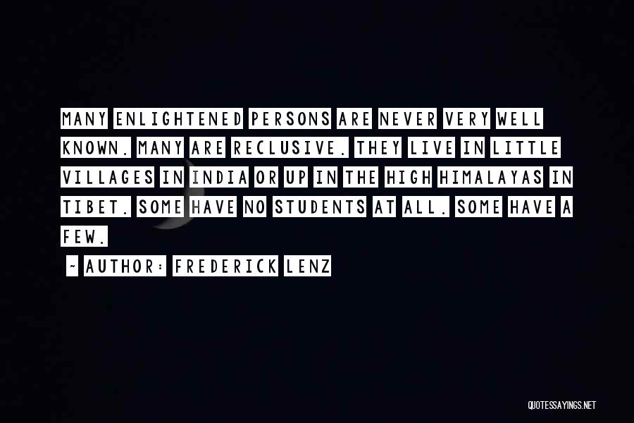 Frederick Lenz Quotes: Many Enlightened Persons Are Never Very Well Known. Many Are Reclusive. They Live In Little Villages In India Or Up