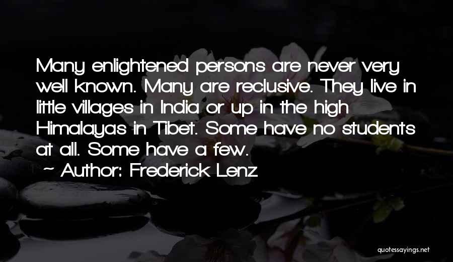 Frederick Lenz Quotes: Many Enlightened Persons Are Never Very Well Known. Many Are Reclusive. They Live In Little Villages In India Or Up