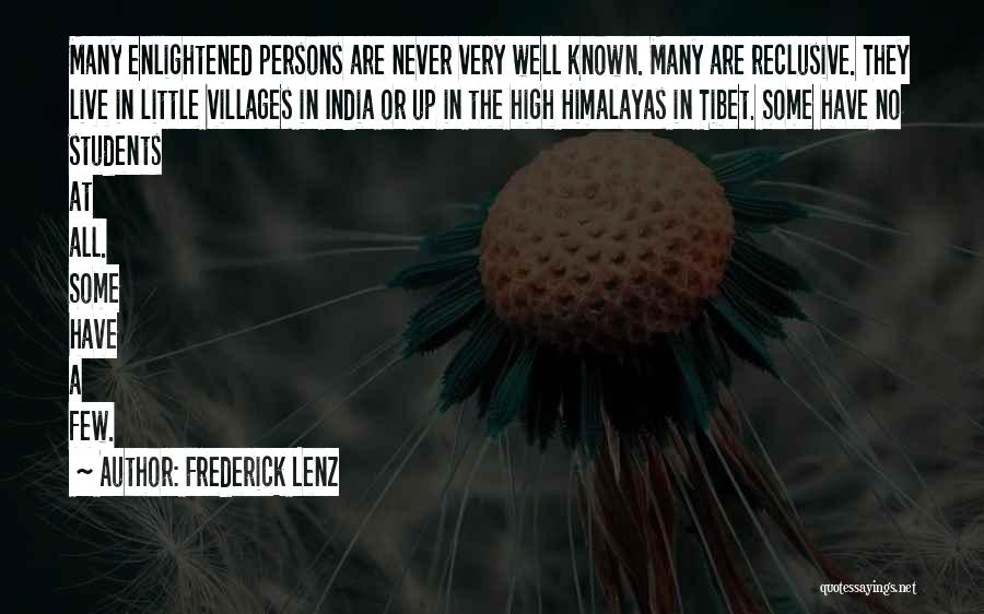 Frederick Lenz Quotes: Many Enlightened Persons Are Never Very Well Known. Many Are Reclusive. They Live In Little Villages In India Or Up