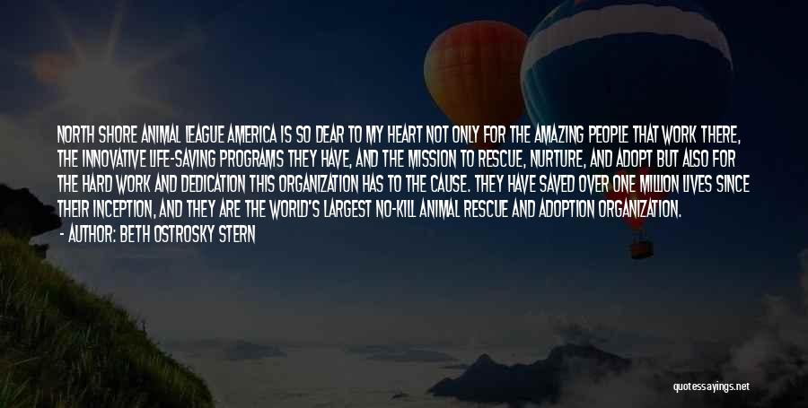 Beth Ostrosky Stern Quotes: North Shore Animal League America Is So Dear To My Heart Not Only For The Amazing People That Work There,