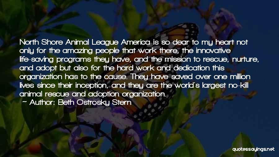Beth Ostrosky Stern Quotes: North Shore Animal League America Is So Dear To My Heart Not Only For The Amazing People That Work There,