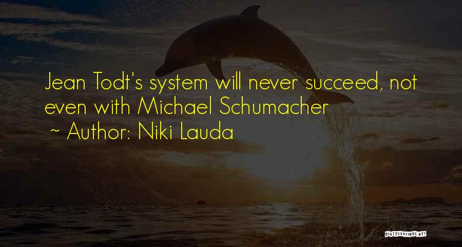 Niki Lauda Quotes: Jean Todt's System Will Never Succeed, Not Even With Michael Schumacher