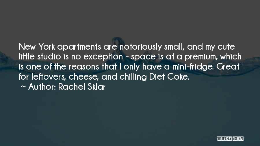 Rachel Sklar Quotes: New York Apartments Are Notoriously Small, And My Cute Little Studio Is No Exception - Space Is At A Premium,