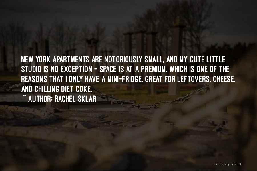 Rachel Sklar Quotes: New York Apartments Are Notoriously Small, And My Cute Little Studio Is No Exception - Space Is At A Premium,