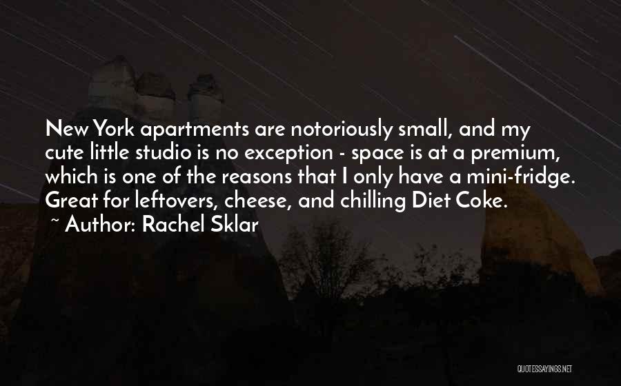 Rachel Sklar Quotes: New York Apartments Are Notoriously Small, And My Cute Little Studio Is No Exception - Space Is At A Premium,