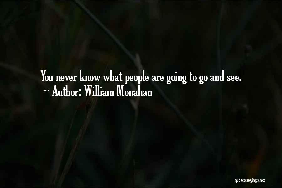 William Monahan Quotes: You Never Know What People Are Going To Go And See.