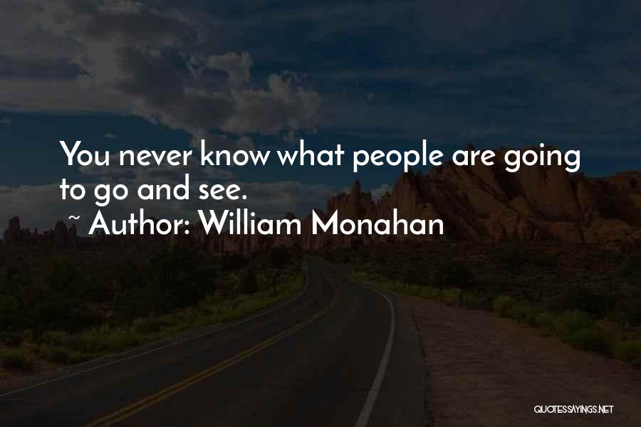 William Monahan Quotes: You Never Know What People Are Going To Go And See.