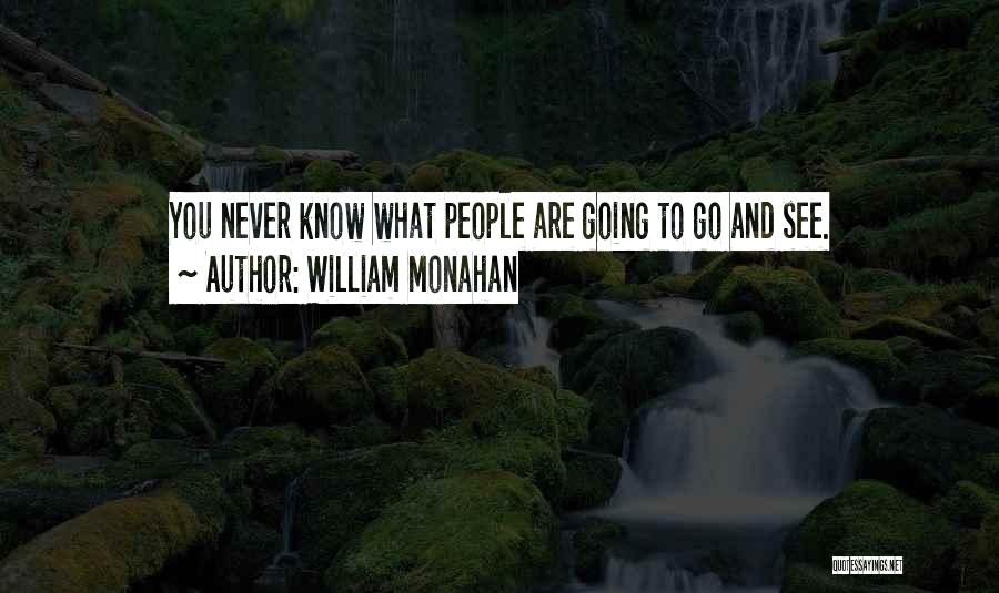 William Monahan Quotes: You Never Know What People Are Going To Go And See.