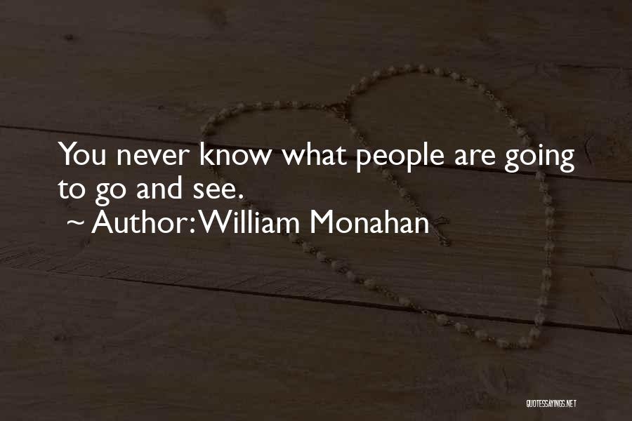 William Monahan Quotes: You Never Know What People Are Going To Go And See.