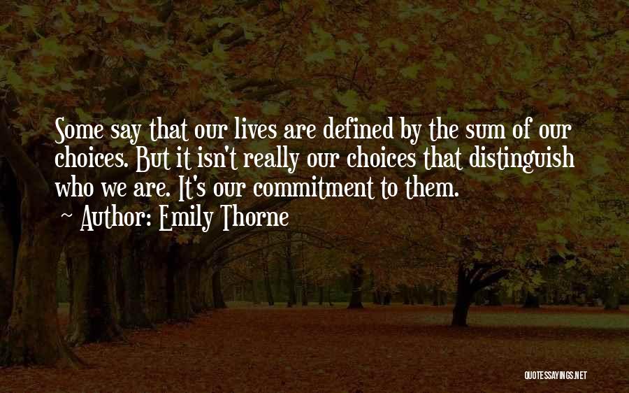 Emily Thorne Quotes: Some Say That Our Lives Are Defined By The Sum Of Our Choices. But It Isn't Really Our Choices That