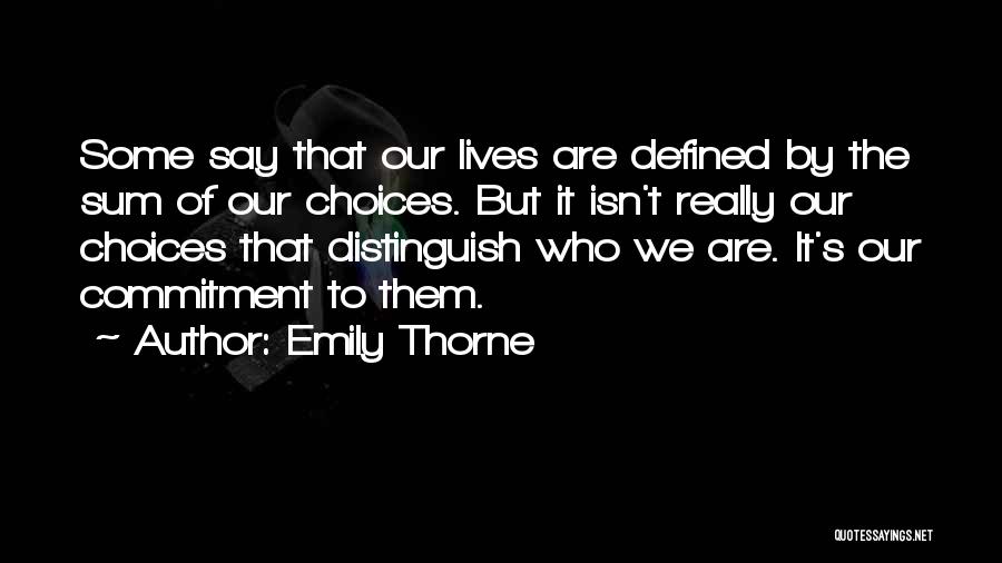 Emily Thorne Quotes: Some Say That Our Lives Are Defined By The Sum Of Our Choices. But It Isn't Really Our Choices That