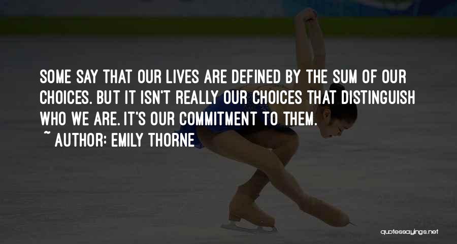 Emily Thorne Quotes: Some Say That Our Lives Are Defined By The Sum Of Our Choices. But It Isn't Really Our Choices That