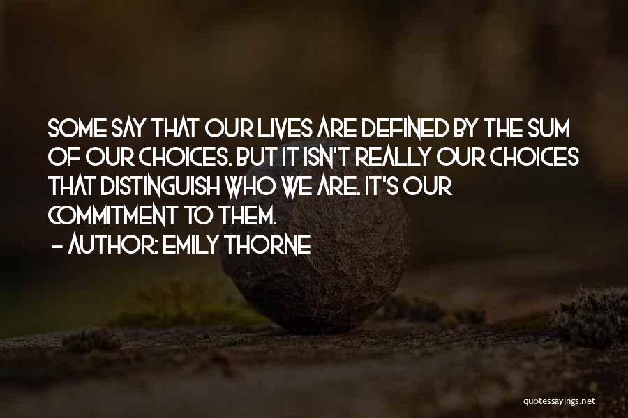 Emily Thorne Quotes: Some Say That Our Lives Are Defined By The Sum Of Our Choices. But It Isn't Really Our Choices That