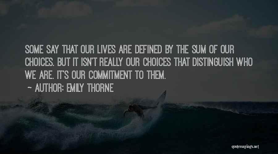 Emily Thorne Quotes: Some Say That Our Lives Are Defined By The Sum Of Our Choices. But It Isn't Really Our Choices That