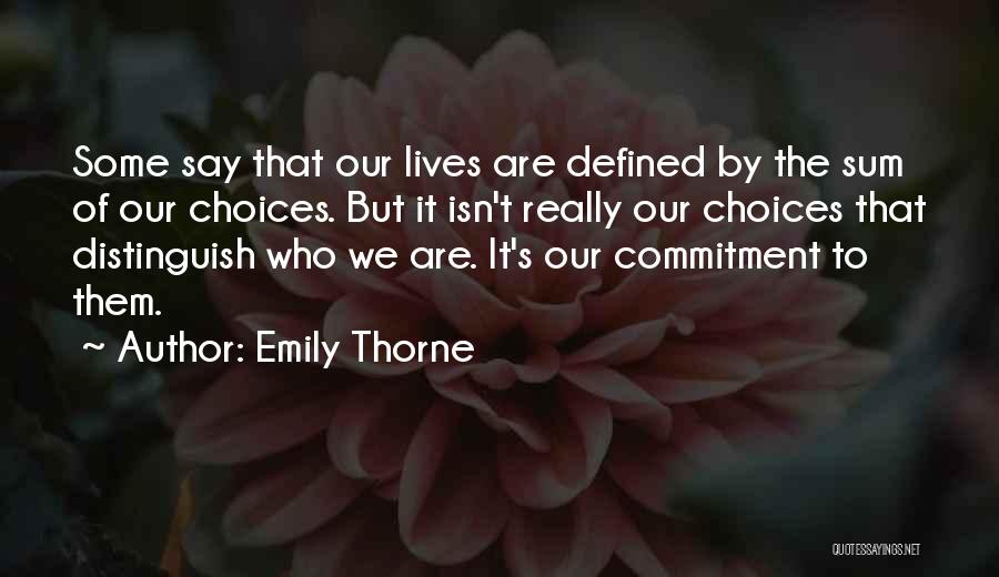 Emily Thorne Quotes: Some Say That Our Lives Are Defined By The Sum Of Our Choices. But It Isn't Really Our Choices That