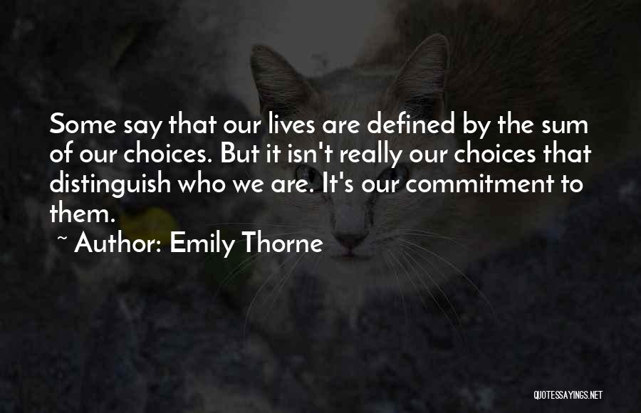 Emily Thorne Quotes: Some Say That Our Lives Are Defined By The Sum Of Our Choices. But It Isn't Really Our Choices That