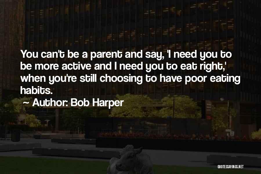 Bob Harper Quotes: You Can't Be A Parent And Say, 'i Need You To Be More Active And I Need You To Eat