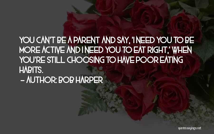 Bob Harper Quotes: You Can't Be A Parent And Say, 'i Need You To Be More Active And I Need You To Eat