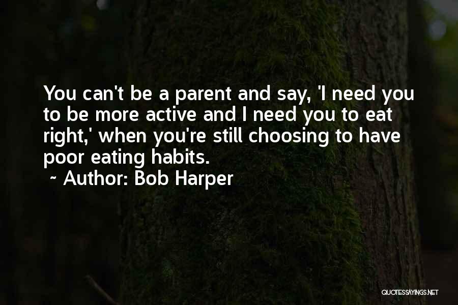 Bob Harper Quotes: You Can't Be A Parent And Say, 'i Need You To Be More Active And I Need You To Eat
