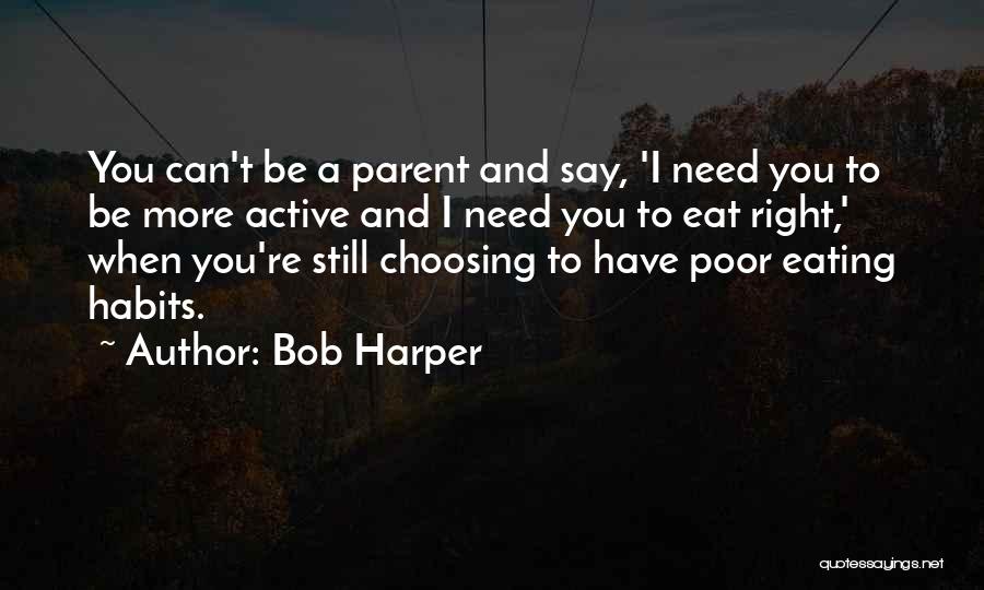 Bob Harper Quotes: You Can't Be A Parent And Say, 'i Need You To Be More Active And I Need You To Eat