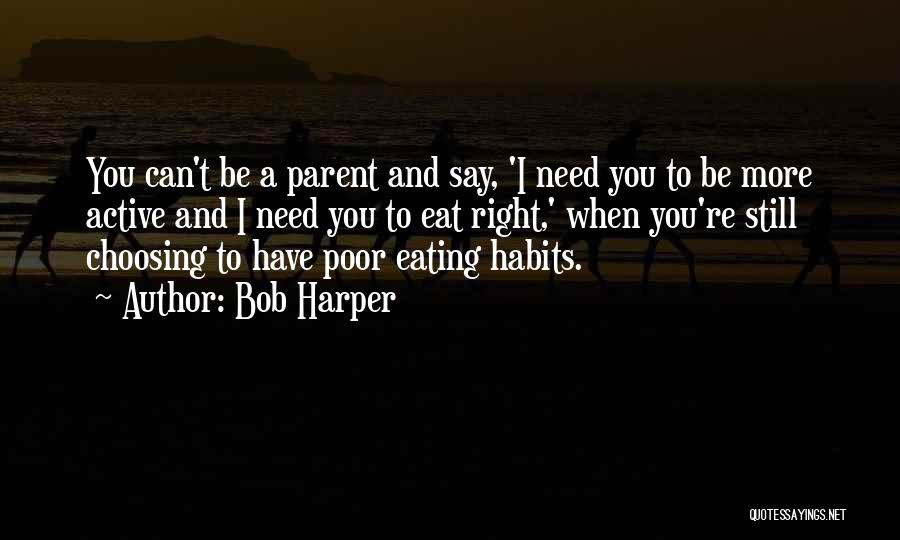 Bob Harper Quotes: You Can't Be A Parent And Say, 'i Need You To Be More Active And I Need You To Eat