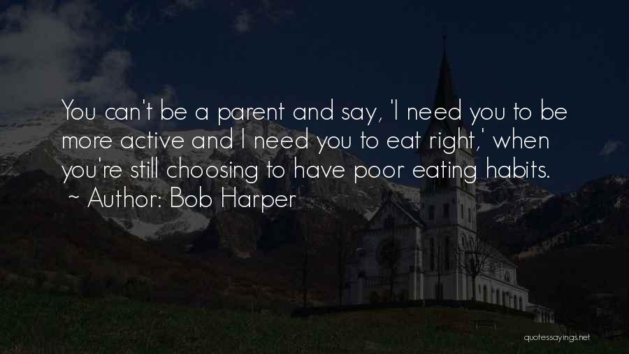 Bob Harper Quotes: You Can't Be A Parent And Say, 'i Need You To Be More Active And I Need You To Eat