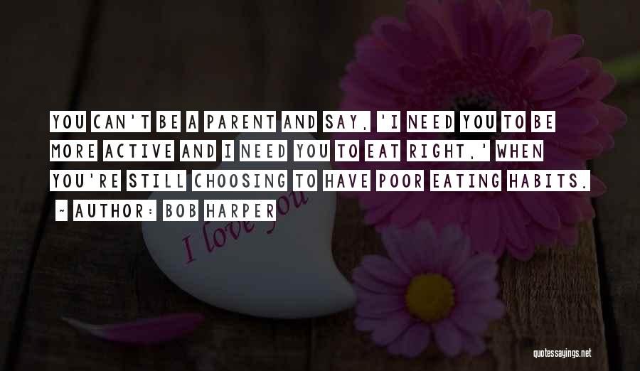 Bob Harper Quotes: You Can't Be A Parent And Say, 'i Need You To Be More Active And I Need You To Eat