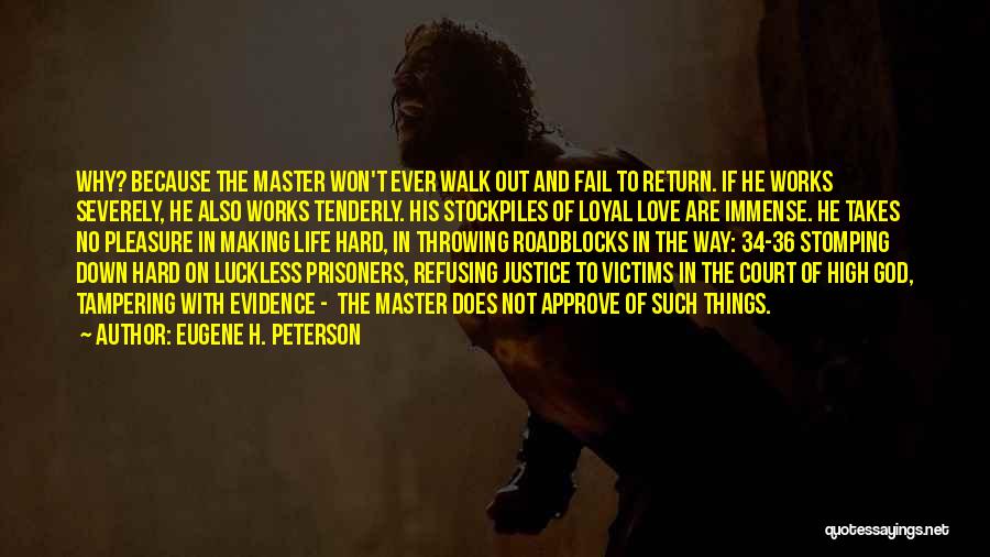 Eugene H. Peterson Quotes: Why? Because The Master Won't Ever Walk Out And Fail To Return. If He Works Severely, He Also Works Tenderly.