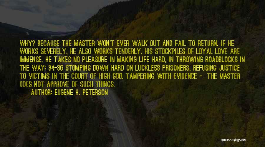 Eugene H. Peterson Quotes: Why? Because The Master Won't Ever Walk Out And Fail To Return. If He Works Severely, He Also Works Tenderly.