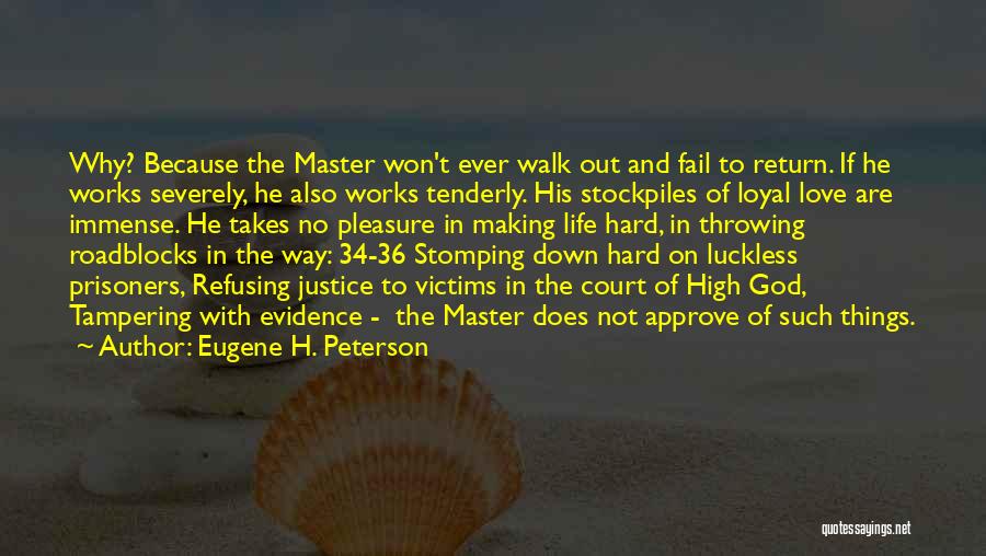 Eugene H. Peterson Quotes: Why? Because The Master Won't Ever Walk Out And Fail To Return. If He Works Severely, He Also Works Tenderly.