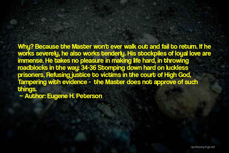 Eugene H. Peterson Quotes: Why? Because The Master Won't Ever Walk Out And Fail To Return. If He Works Severely, He Also Works Tenderly.