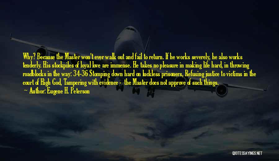 Eugene H. Peterson Quotes: Why? Because The Master Won't Ever Walk Out And Fail To Return. If He Works Severely, He Also Works Tenderly.