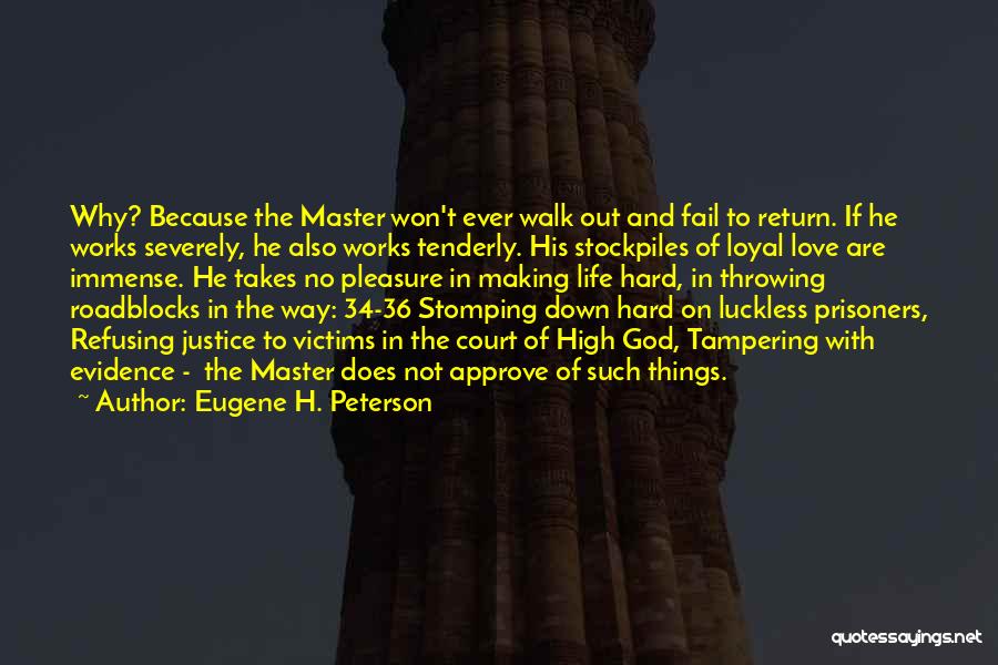 Eugene H. Peterson Quotes: Why? Because The Master Won't Ever Walk Out And Fail To Return. If He Works Severely, He Also Works Tenderly.