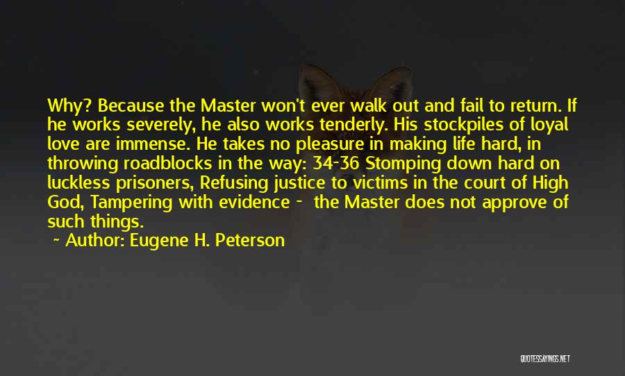 Eugene H. Peterson Quotes: Why? Because The Master Won't Ever Walk Out And Fail To Return. If He Works Severely, He Also Works Tenderly.