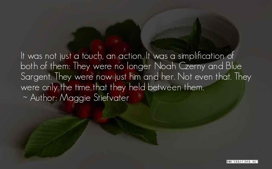 Maggie Stiefvater Quotes: It Was Not Just A Touch, An Action. It Was A Simplification Of Both Of Them: They Were No Longer