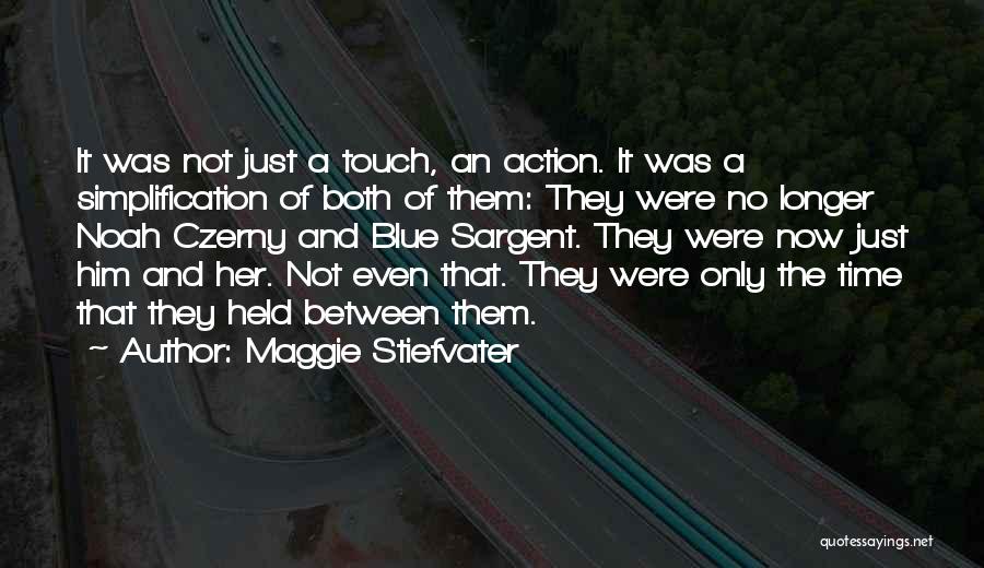 Maggie Stiefvater Quotes: It Was Not Just A Touch, An Action. It Was A Simplification Of Both Of Them: They Were No Longer
