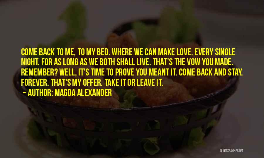 Magda Alexander Quotes: Come Back To Me, To My Bed. Where We Can Make Love. Every Single Night. For As Long As We