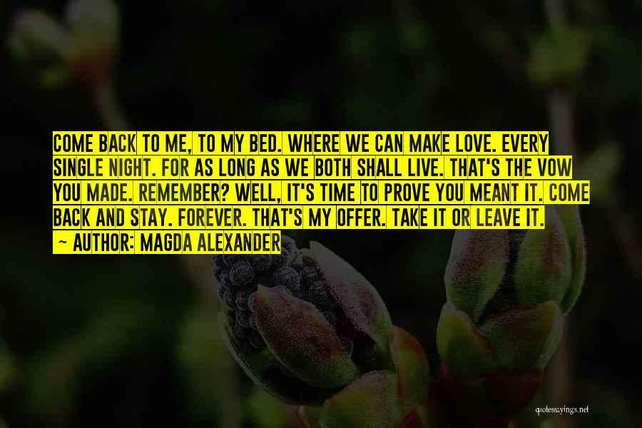 Magda Alexander Quotes: Come Back To Me, To My Bed. Where We Can Make Love. Every Single Night. For As Long As We