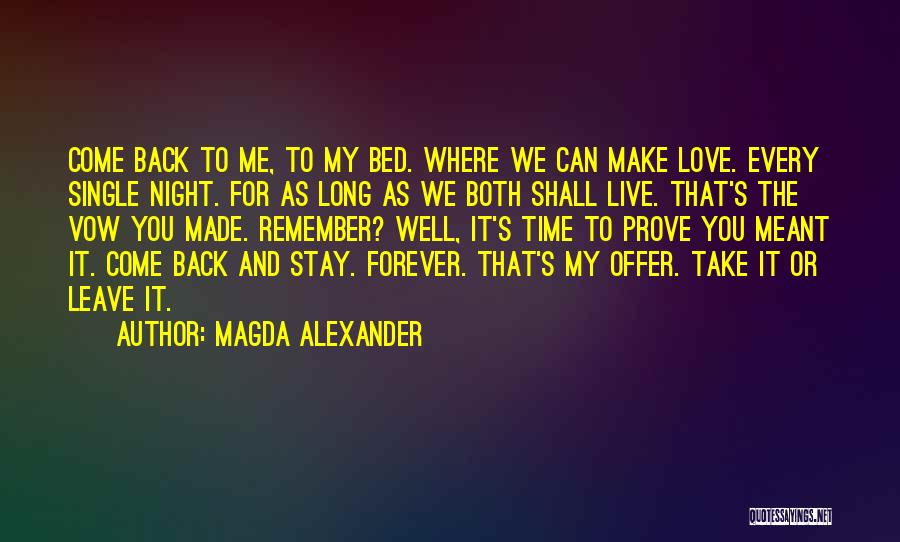 Magda Alexander Quotes: Come Back To Me, To My Bed. Where We Can Make Love. Every Single Night. For As Long As We