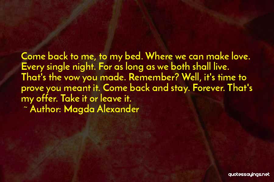 Magda Alexander Quotes: Come Back To Me, To My Bed. Where We Can Make Love. Every Single Night. For As Long As We