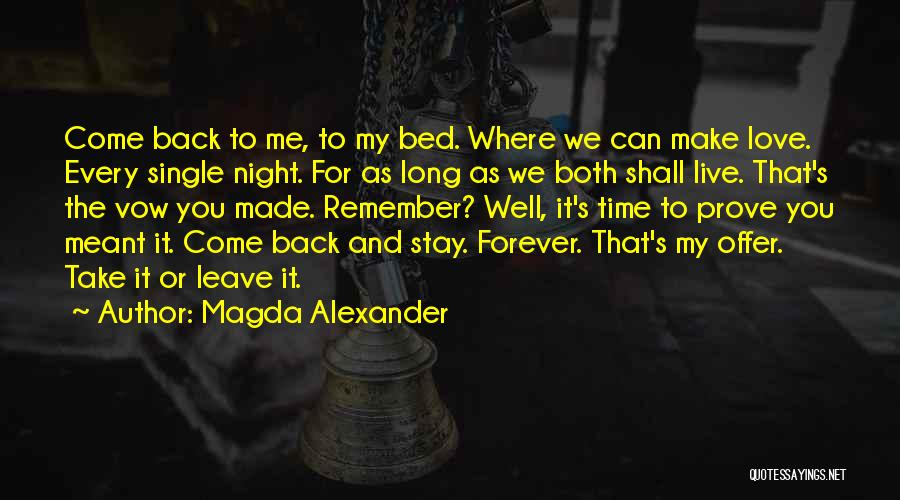 Magda Alexander Quotes: Come Back To Me, To My Bed. Where We Can Make Love. Every Single Night. For As Long As We