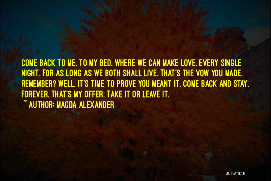 Magda Alexander Quotes: Come Back To Me, To My Bed. Where We Can Make Love. Every Single Night. For As Long As We