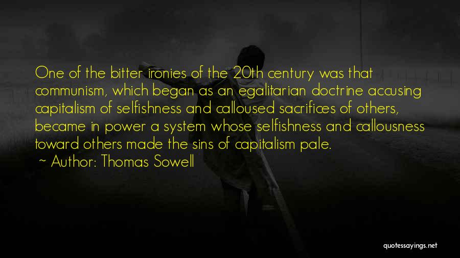 Thomas Sowell Quotes: One Of The Bitter Ironies Of The 20th Century Was That Communism, Which Began As An Egalitarian Doctrine Accusing Capitalism