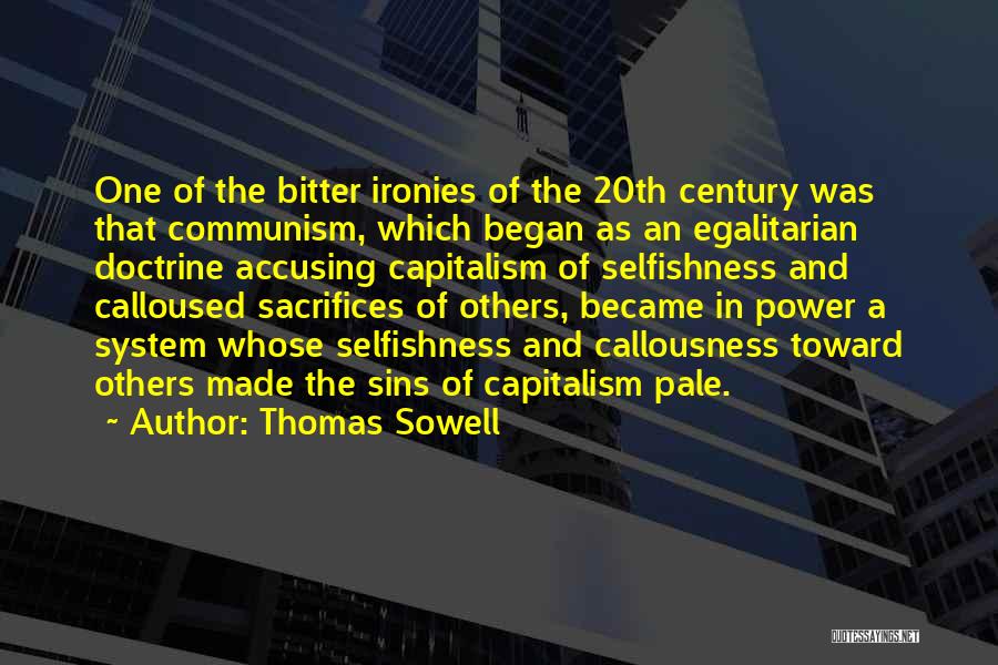 Thomas Sowell Quotes: One Of The Bitter Ironies Of The 20th Century Was That Communism, Which Began As An Egalitarian Doctrine Accusing Capitalism