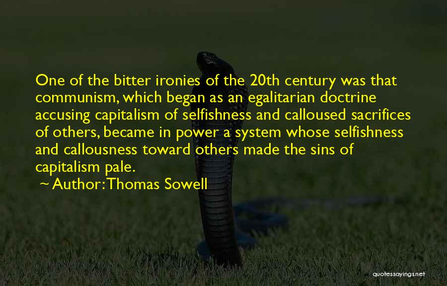 Thomas Sowell Quotes: One Of The Bitter Ironies Of The 20th Century Was That Communism, Which Began As An Egalitarian Doctrine Accusing Capitalism
