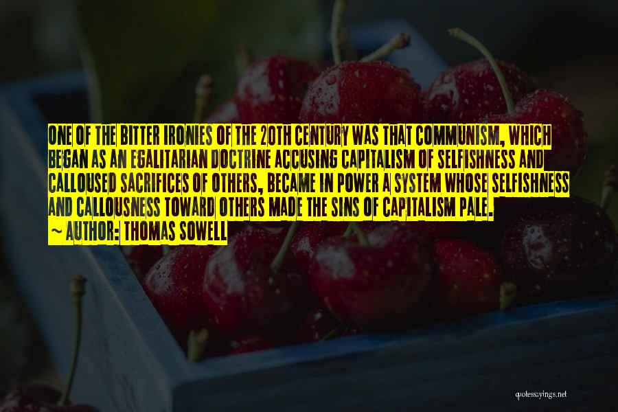 Thomas Sowell Quotes: One Of The Bitter Ironies Of The 20th Century Was That Communism, Which Began As An Egalitarian Doctrine Accusing Capitalism