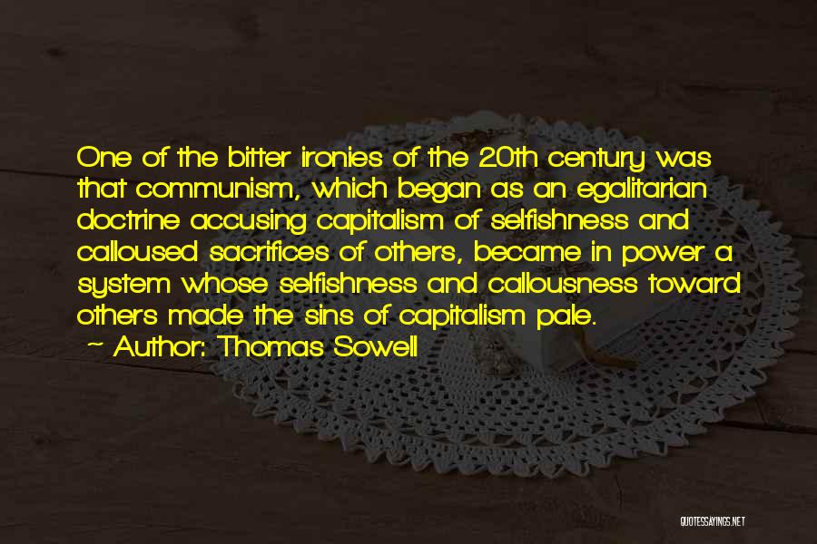 Thomas Sowell Quotes: One Of The Bitter Ironies Of The 20th Century Was That Communism, Which Began As An Egalitarian Doctrine Accusing Capitalism