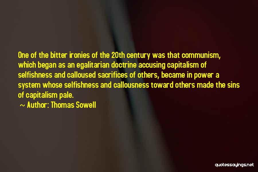 Thomas Sowell Quotes: One Of The Bitter Ironies Of The 20th Century Was That Communism, Which Began As An Egalitarian Doctrine Accusing Capitalism